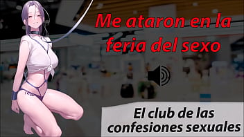Me ataron en la feria del sexo. Historia Real,  Club confesiones sexuales.
