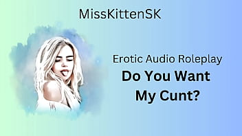 Erotic Audio Roleplay: Do You Want My Cunt? (English Accent and All Around Dirty Girl)